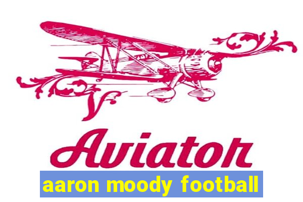 aaron moody football